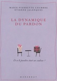 Etienne Jalenques et Marie-Pierrette Chambre - La dynamique du pardon.