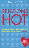 Tracey Cox - Relations hot - Comment savoir ce que vous voulez, l'obtenir et le garder chaud bouillant !.