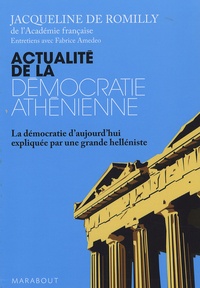 Jacqueline de Romilly - Actualité de la démocratie athénienne - La démocratie d'aujourd'hui expliquée par une grande helléniste.