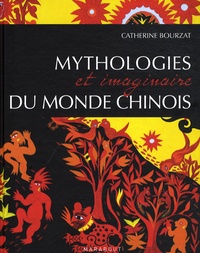 Catherine Bourzat - Mythologies et imaginaire du monde chinois.