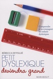 Rebecca Duvillié - Petit dyslexique deviendra grand - Comprendre et accompagner les enfants dyslexiques.