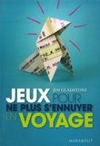 Jim Gladstone - Jeux pour ne plus s'ennuyer en voyage - Joutes verbales, concours amusants, duels endiablés et autres activités pour des jours sans ennui !.