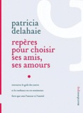Patricia Delahaie - Repères pour choisir ses amis, ses amours.