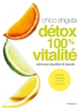 Chico Shigeta - Détox 100% vitalité.