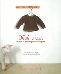 Sonia Lucano et Fred Lucano - Bébé tricot - Plus de 50 modèles pour les tout-petits.