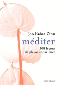 Jon Kabat-Zinn - Méditer : 108 leçons de pleine conscience.
