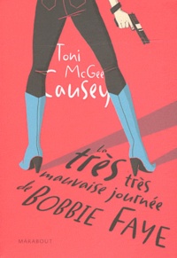 Toni McGee Causey - La très très mauvaise journée de Bobbie Faye.