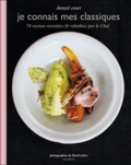 Danyel Couet - Je connais mes classiques - 74 recettes revisitées & relookées par le chef.