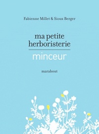 Fabienne Millet et Sioux Berger - Ma petite herboristerie - Minceur.