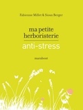 Fabienne Millet et Sioux Berger - Ma petite herboristerie antistress.