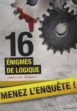 Sandrine Mougeot - 16 énigmes de logique - Menez l'enquête, étudiez les preuves et résolvez l'énigme.