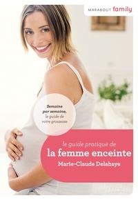 Marie-Claude Delahaye - Le Guide de la femme enceinte.