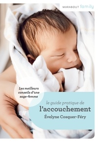 Evelyne Cosquer-Fery - Le Guide de l'accouchement : conseils de sage-femme.