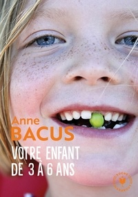 Anne Bacus - Votre enfant de 3 à 6 ans.