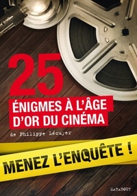 Philippe Lécuyer - 25 enquêtes à l'âge d'or du cinéma.