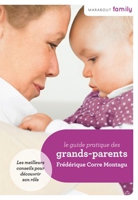 Frédérique Corre Montagu - Le Guide pratique des Grands-Parents.