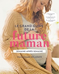 Marie-Claude Delahaye - Le grand guide de la future maman.
