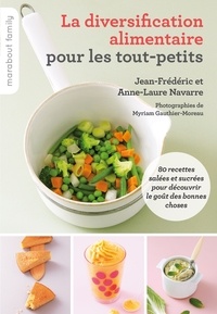 Anne-Laure Navarre et Jean-Frédéric Navarre - La diversification alimentaire pour les tout-petits.
