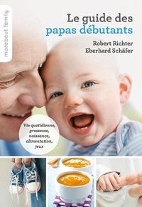 Robert Richter et Eberhard Schäfer - Le guide pratique des papas débutants.