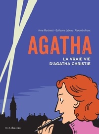 Anne Martinetti et Guillaume Lebeau - Agatha - La vraie vie d'Agatha Christie.