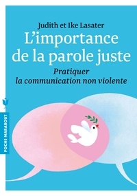 Judith Lasater et Ike Lasater - L'importance de la parole juste - Pratiquer la communication non violente.