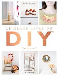 Emilie Guelpa - Le grand livre du DIY - Do it yourself.