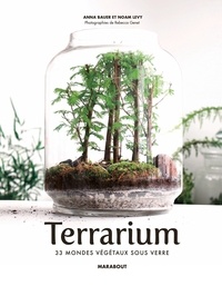 Noam Levy et Anna Bauer - Terrariums - Les mondes végétaux sous verre.