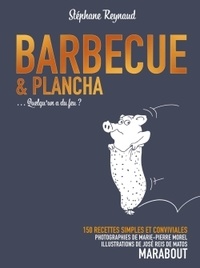Stéphane Reynaud - Barbecue et Plancha - Quelqu'un a du feu ? 150 recettes simples et conviviales.