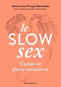 Anne Descombes et Jean-François Descombes - Le slow sex - S'aimer en pleine conscience.