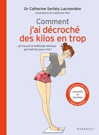 Docteur Catherine Serfaty-Lacrosnière - Comment j'ai décroché des kilos en trop - ... et trouvé la méthode minceur qui marche pour moi !.