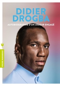 Didier Drogba - Didier Drogba - Autobiographie d'un joueur engagé.