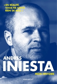 Andrès Iniesta - Andrès Iniesta - Mon histoire.