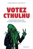 Guillaume Balsamo et Marthe Picard - Votez Cthulhu - 42 propositions des Supervilains pour la France.