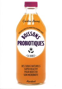 Caroline Hwang - Boissons probiotiques - La bible - Plus de 65 recettes pour être en bonne santé.