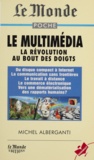 Michel Alberganti - Le Multimedia. La Revolution Au Bout Des Doigts.