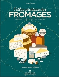 Tristan Sicard - L'atlas pratique des fromages - Origines, terroirs, accords.