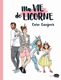 Caroline Gaujour - Ma vie de licornes.