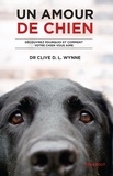 Clive Wynne - Un amour de chien - Découvrez pourquoi et comment votre chien vous aime.