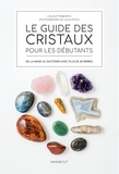 Lisa Butterworth - Le guide des cristaux pour les débutants - De la magie au quotidien avec plus de 65 pierres.