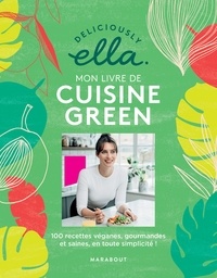 Ella Mills - Mon livre de cuisine green - 100 recettes véganes, gourmandes et saines, en toute simplicité !.
