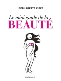 Bernadette Fisers - Le mini guide de la beauté.