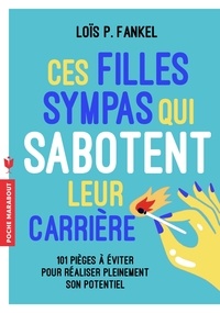 Lois P. Frankel - Ces filles sympas qui sabotent leur carrière.