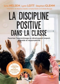 Jane Nelsen et Lynn Lott - La discipline positive dans la classe - Favoriser l'apprentissage en développant respect, entraide et responsabilité.