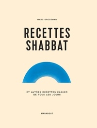 Marc Grossman - Recettes Shabbat et autres recettes casher de tous les jours.