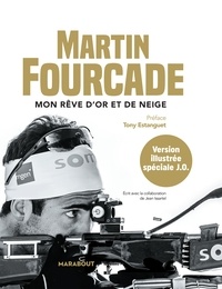 Martin Fourcade - Martin Fourcade, mon rêve d'or et de neige.
