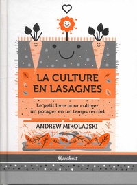 Andrew Mikolajski - La culture en lasagnes - Le petit livre pour cultiver un potager en un temps record.