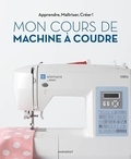 Marie-Emilienne Viollet et Marie-Noëlle Bayard - Mon cours de machine à coudre.