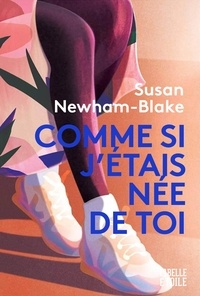 Susan Newham-Blake - Comme si j'étais née de toi.