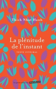  Thich Nhat Hanh - La plénitude de l'instant - Vivre en pleine conscience.