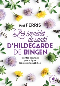 Paul Ferris - Les remèdes de santé d'Hildegarde de Bingen.